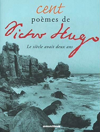 Cent poemes de victor hugo : le siecle avait deux ans